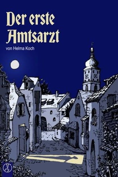 Der erste Amtsarzt, Helma Koch ; Christof Kurz ; Stefanie Adam ; Coralie Baier ; Mario Weiß - Ebook - 9783946309390