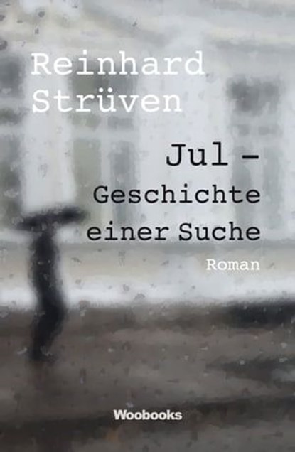 Jul - Geschichte einer Suche, Reinhard Strüven - Ebook - 9783946312680