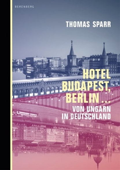 Hotel Budapest, Berlin ..., Thomas Sparr - Ebook - 9783946334965