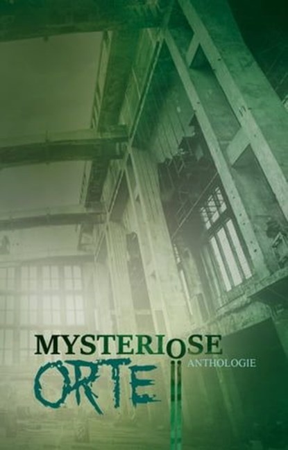 Mysteriöse Orte, Detlef Schirrow ; Barbara Kloska ; Daniel Huster ; Oliver Borchers ; Inga Kess ; Monika Grasl ; Ruben Brüstle ; Oliver Henzler ; P.C. Thomas ; Julia Annina Jorges ; Johannes Harstick ; Tobias Habenicht ; Monique Kelbing ; Ilona Grüning - Ebook - 9783946381105