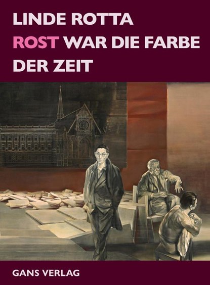 Rost war die Farbe der Zeit, Linde Rotta - Gebonden - 9783946392675