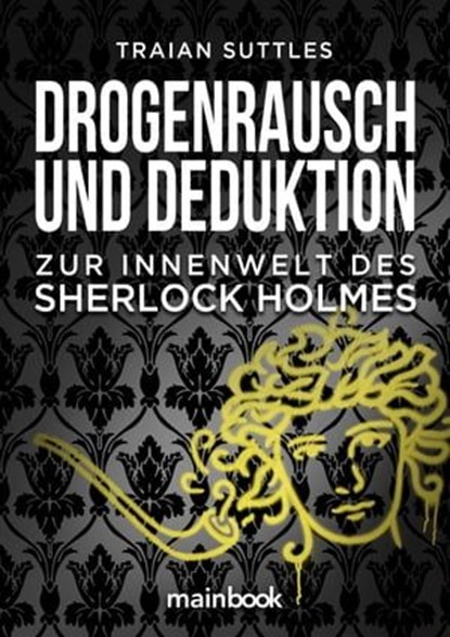 Drogenrausch und Deduktion, Traian Suttles - Ebook - 9783946413363