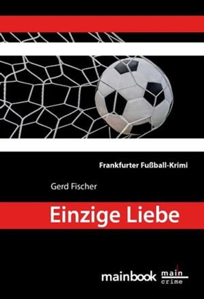 Einzige Liebe: Frankfurter Fußball-Krimi, Gerd Fischer - Ebook - 9783946413387