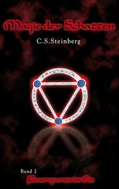 Magie der Schatten 2: Feuerspuren im Eis, C.S. Steinberg - Ebook - 9783946413684