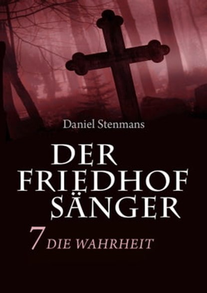 Der Friedhofsänger 7: Die Wahrheit, Daniel Stenmans - Ebook - 9783946413783
