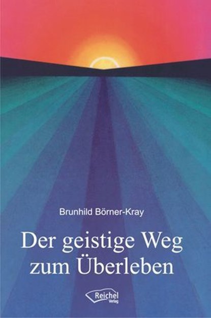 Der geistige Weg zum Überleben, Brunhild Börner-Kray - Ebook - 9783946433040