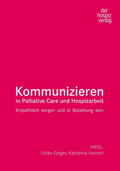 Kommunizieren in Palliative Care und Hospizarbeit, Ulrike Geiger ; Katharina Heimerl - Paperback - 9783946527589