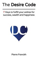 The Desire Code: 7 Keys to fulfill your wishes for success, wealth and happiness - Pierre Franckh - 9783946547334