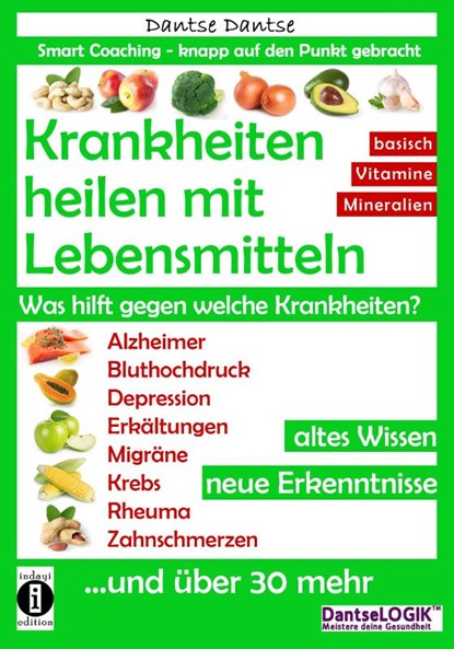 Krankheiten heilen mit Lebensmitteln. Was hilft gegen welche Krankheiten?, Dantse Dantse - Paperback - 9783946551126