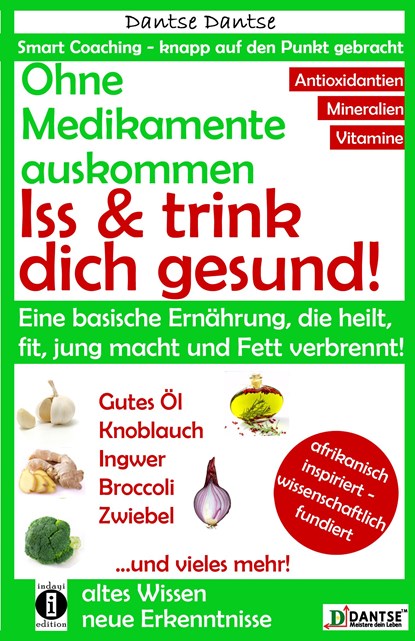 Ohne Medikamente auskommen: Iss und trink dich gesund!, Dantse Dantse - Paperback - 9783946551140