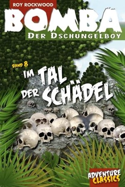 Bomba im Tal der Schädel, Roy Rockwood - Ebook - 9783946554196