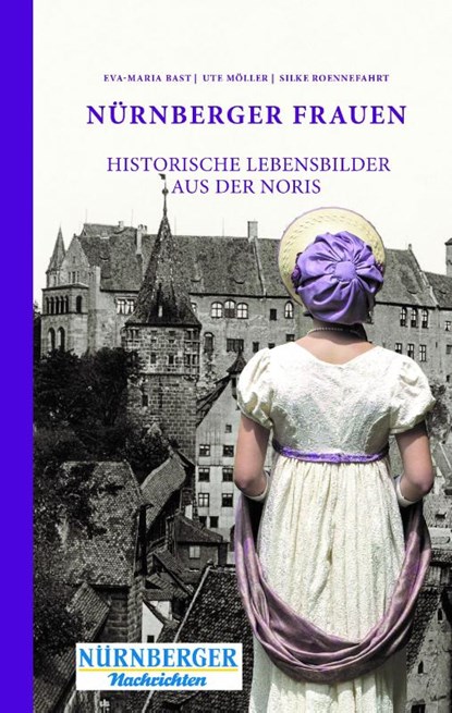 Nürnberger Frauen, Eva-Maria Bast ; Möller Ute ; Roennefahrt Silke - Gebonden - 9783946581772