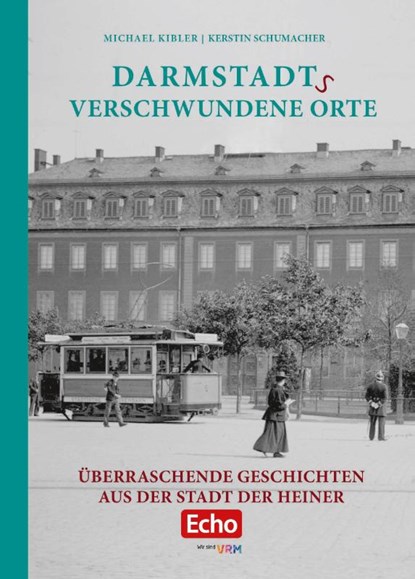 Darmstadts verschwundene Orte, Michael Kibler ; Kerstin Schumacher - Gebonden - 9783946581833