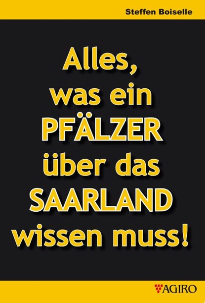 Alles was ein PFÄLZER über das SAARLAND wissen muss!, Steffen Boiselle - Paperback - 9783946587651