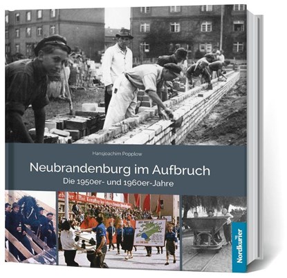 Neubrandenburg im Aufbruch Die 1950er- und 1960er- Jahre, Frank Wilhelm ; Hansjoachim Popplow - Gebonden - 9783946599685
