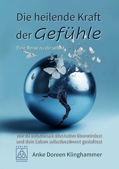 Die heilende Kraft der Gefühle - Eine Reise zu dir selbst, Anke Doreen Klinghammer - Paperback - 9783946723905