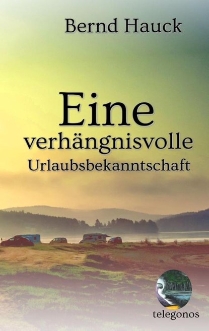 Eine verhangnisvolle Urlaubsbekanntschaft, Bernd Hauck - Paperback - 9783946762270
