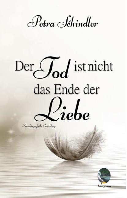 Der Tod ist nicht das Ende der Liebe, Petra Schindler - Paperback - 9783946762614