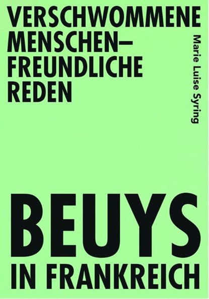 Verschwommene menschenfreundliche Reden - Beuys in Frankreich, Marie Luise Syring - Paperback - 9783946770824