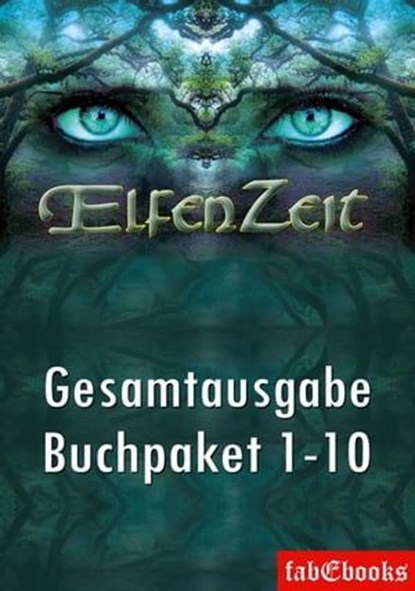Elfenzeit Buchpaket 1-10 Ungekürzte Gesamtausgabe, Uschi Zietsch ; Michael Marcus Thurner ; Verena Themsen ; Jana Paradigi ; Claudia Kern ; Susanne Picard ; Stefanie Rafflenbeul ; Stephanie Seidel - Ebook - 9783946773467
