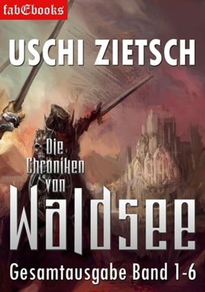 Die Chroniken von Waldsee Band 1-6: 2628 Seiten, Uschi Zietsch - Ebook - 9783946773535