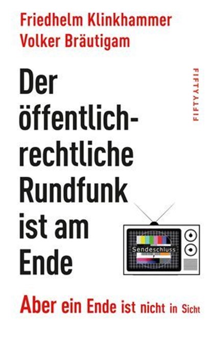 Der öffentlich-rechtliche Rundfunk ist am Ende, Friedhelm Klinkhammer ; Volker Bräutigam - Ebook - 9783946778462