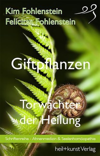 Giftpflanzen - Torwächter der Heilung, Kim Fohlenstein ; Felicitas Fohlenstein - Ebook - 9783946812272