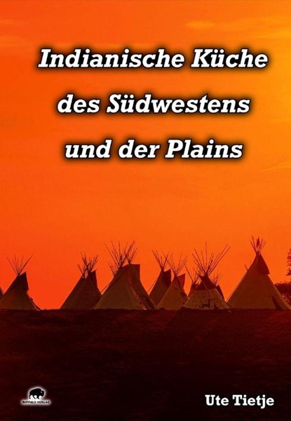 Indianische Küche des Südwestens und der Plains, Ute Tietje - Gebonden - 9783946860068