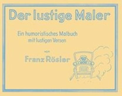 Rösler, F: Der lustige Maler, RÖSLER,  Franz - Gebonden - 9783946896098