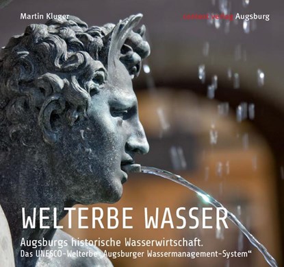 WELTERBE WASSER. Augsburgs historische Wasserwirtschaft., Martin Kluger - Gebonden - 9783946917151
