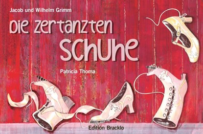 Die zertanzten Schuhe, Jakob und Wilhelm Grimm - Gebonden - 9783946986225