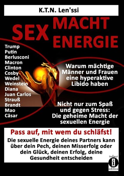 SEX - MACHT - ENERGIE Warum mächtige Männer und Frauen eine hyperaktive Libido haben!, K. T. N. Len'ssi - Paperback - 9783947003396