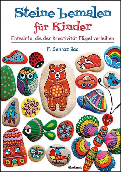 Steine bemalen für Kinder, F. Sehnaz Bac - Paperback - 9783947021178