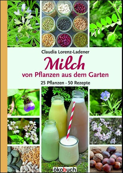 Milch von Pflanzen aus dem Garten, Claudia Lorenz-Ladener - Gebonden - 9783947021260