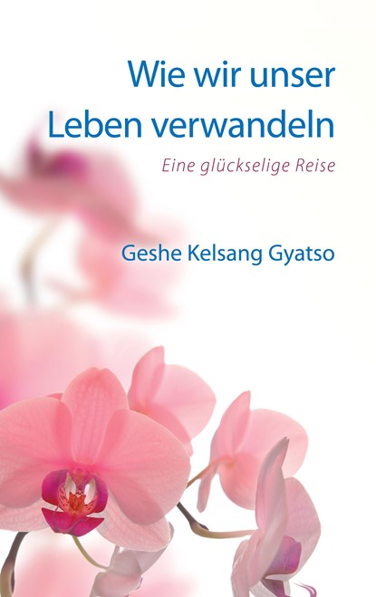 Wie wir unser Leben verwandeln, Geshe Kelsang Gyatso - Paperback - 9783947058075