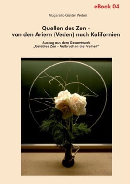 Quellen des Zen – von den Ariern (Veden) nach Kalifornien, Mugaraito Günter Weber - Ebook - 9783947104505
