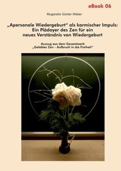 "Apersonale Wiedergeburt" als karmischer Impuls: Ein Plädoyer des Zen für ein neues Verständnis von Wiedergeburt, Mugaraito Günter Weber - Ebook - 9783947104529