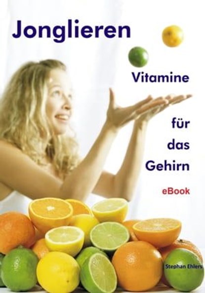 Jonglieren - Vitamine für das Gehirn, Stephan Ehlers - Ebook - 9783947104734