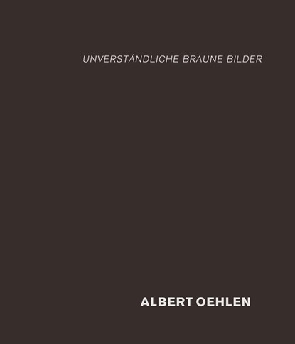 Albert Oehlen: unverständliche braune Bilder, Christian Malycha - Gebonden - 9783947127337