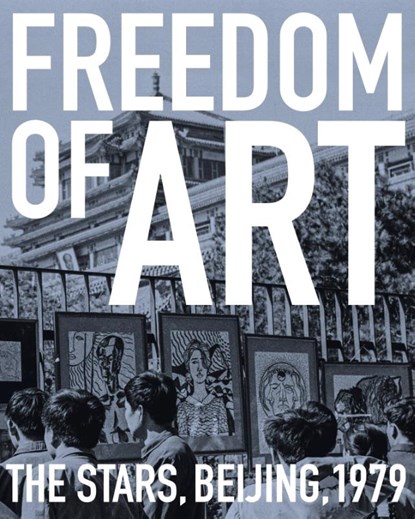 Freedom of Art: The Stars, Beijing, 1979, Francesca Dal Lago ; Marcella Lista ; Philip Tinari - Paperback - 9783947127542