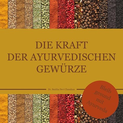 Die Kraft der ayurvedischen Gewürze, Smitha Devi Chandran - Gebonden - 9783947159512