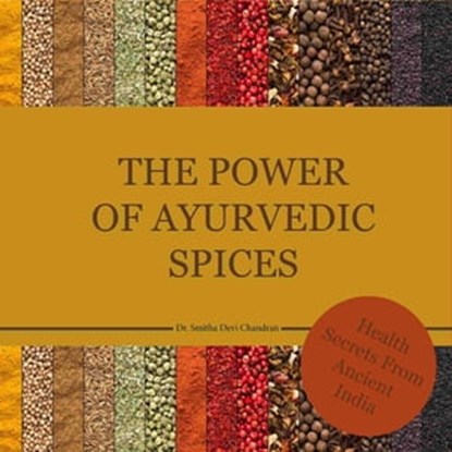 The power of Ayurvedic spices, Dr. Smitha Devi Chandran ; Dr. Smitha Devi Das ; Karin Schweizer - Ebook - 9783947159550