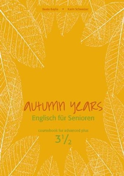 Autumn Years - Englisch für Senioren 3 1/2 - Advanced Plus - Coursebook, Beate Baylie ; Karin Schweizer ; Helen Tate-Worch - Ebook - 9783947159604