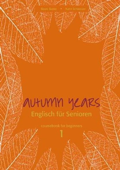 Autumn Years - Englisch für Senioren 1 - Beginners - Coursebook, Beate Baylie ; Karin Schweizer - Ebook - 9783947159697