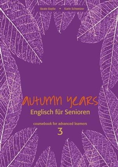Autumn Years - Englisch für Senioren 3 - Advanced Learners - Coursebook, Beate Baylie ; Karin Schweizer - Ebook - 9783947159734
