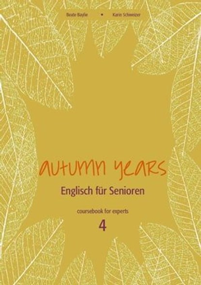 Autumn Years - Englisch für Senioren 4 - Experts - Coursebook, Beate Baylie ; Karin Schweizer - Ebook - 9783947159765