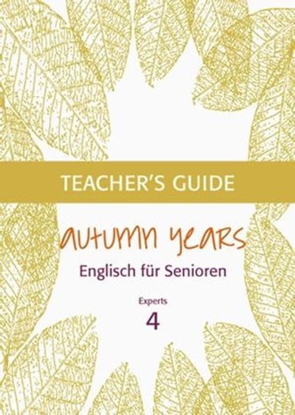 Autumn Years - Englisch für Senioren 4 - Experts - Teacher's Guide, Beate Baylie ; Karin Schweizer - Ebook - 9783947159772