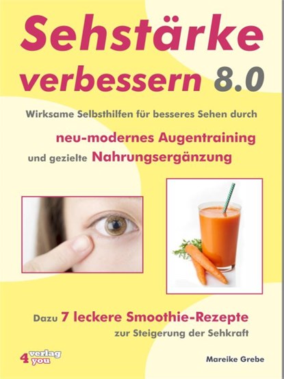 Sehstärke verbessern 8.0 - Wirksame Selbsthilfen für besseres Sehen durch neu-modernes Augentraining und gezielte Nahrungsergänzung, Mareike Grebe - Paperback - 9783947183135