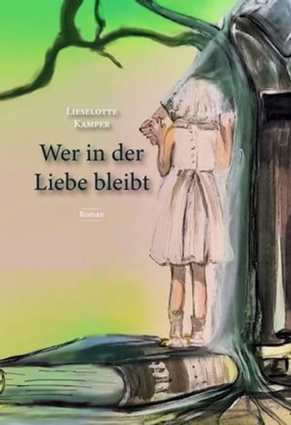 Wer in der Liebe bleibt, Lieselotte Kamper - Ebook - 9783947233632