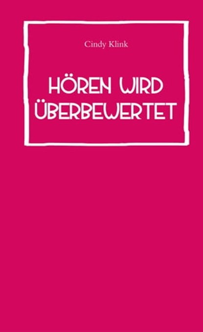 Hören wird überbewertet, Cindy Klink - Ebook - 9783947380121
